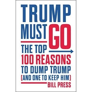 Image of Trump Must Go The Top 100 Reasons to Dump Trump (and One to Keep Him) Hardback 2018