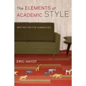 Image of The Elements of Academic Style: Writing for the Humanities by Eric Hayot (Paperback, 2014)