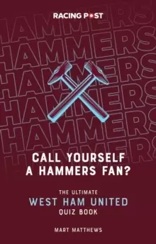 Image of Call Yourself a Hammers Fan? The Ultimate West Ham Quiz Book