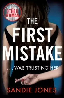 Image of The First Mistake : The wife, the husband and the best friend - you can't trust anyone in this page-turning, unputdownable thriller