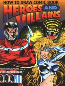 Image of How to Draw Comic Book Heroes and Villains by Christopher Hart Book