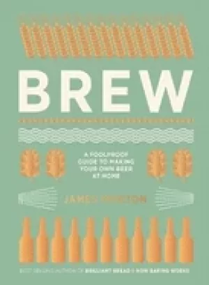 Image of brew the foolproof guide to making world class beer at home