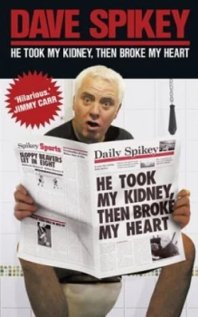 Image of He Took My Kidney Then Broke My Heart by Dave Spikey Paperback