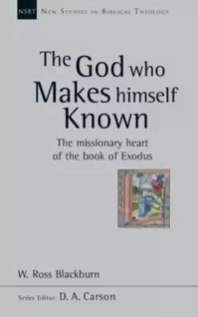Image of The God Who Makes Himself Known : The Missionary Heart Of The Book Of Exodus