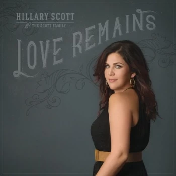 Image of Love Remains by Hillary Scott & The Scott Family CD Album