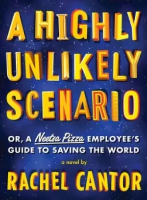 Image of A highly unlikely scenario or a Neetsa Pizza employees guide to saving the world by Rachel Cantor