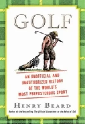 Image of golf an unofficial and unauthorized history of the worlds most preposterous