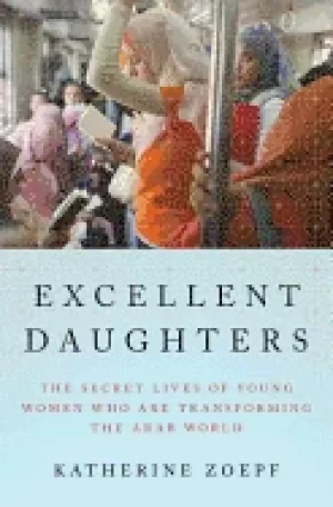 Image of excellent daughters the secret lives of young women who are transforming th