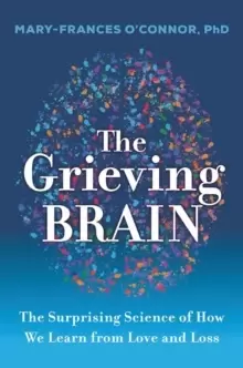 Image of The Grieving Brain : The Surprising Science of How We Learn from Love and Loss