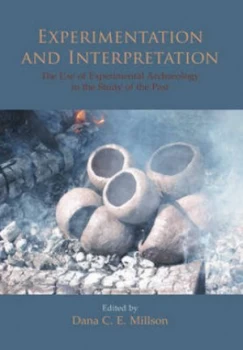 Image of Experimentation and Interpretation by Dana C. E Millson and Theoretical Archaeology Group Paperback