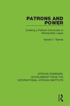 Image of Patrons and PowerCreating a Political Community in Metropolitan Lagos