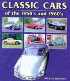 Image of Classic Cars of the 1950s and 1960s by Michael Sedgwick Hardback