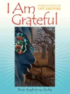Image of i am grateful recipes and lifestyle of cafe gratitude