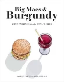 Image of Big Macs & Burgundy : Wine Pairings for the Real World