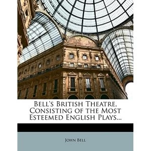 Image of Bell's British Theatre, Consisting of the Most Esteemed English Plays... 2010 Paperback / softback