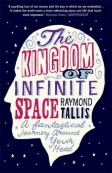 Image of The Kingdom of Infinite Space by Raymond Tallis Paperback