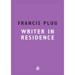 Image of Francis Plug: Writer In Residence Paperback / softback 2018