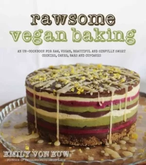 Image of Rawsome vegan baking by Emily Von Euw