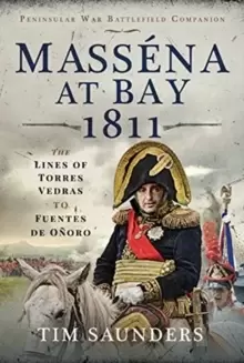 Image of Massena at Bay 1811 : The Lines of Torres Vedras to Funtes de Onoro