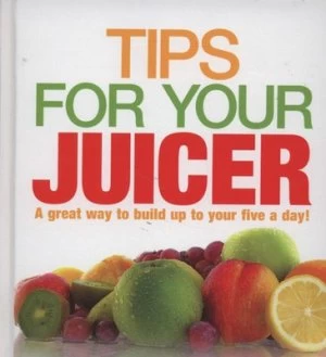 Image of Tips for Your Juicer by Joy Skipper Hardback