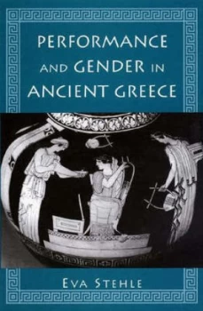 Image of Performance and Gender in Ancient Greece by Eva Stehle Hardback