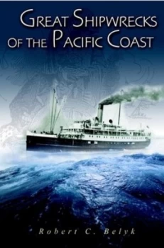 Image of Great Shipwrecks of the Pacific Coast by Robert C. Belyk Hardback