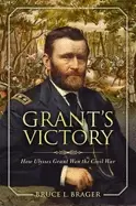 Image of grants victory how ulysses s grant won the civil war