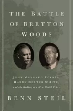 Image of battle of bretton woods john maynard keynes harry dexter white and the maki