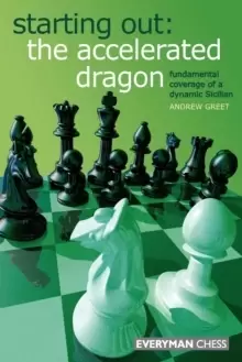Image of Starting Out : The Accelerated Dragon : Fundamental Coverage of a Dynamic Sicilian