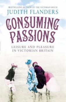 Image of Consuming Passions by Judith Flanders Hardback