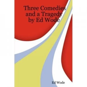 Image of Three Comedies and a Tragedy by Ed Wode Paperback
