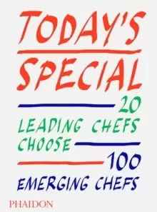 Image of Today's Special : 20 Leading Chefs Choose 100 Emerging Chefs