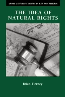 Image of The Idea of Natural Rights : Studies on Natural Rights, Natural Law and Church Law 1150-1625