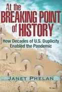 Image of at the breaking point of history how decades of u s duplicity enabled the p
