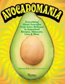 Image of Avocadomania : Everything About Avocados 70 Tasty Recipes and More