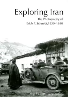 Image of Exploring Iran : The Photography of Erich F. Schmidt, 1930-1940