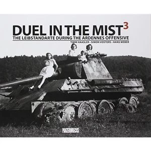 Image of Duel in the Mist 3: The Leibstandarte during the Ardennes Offensive by Simon Vosters, Timm Haasler, Weber Hans (Hardback,...