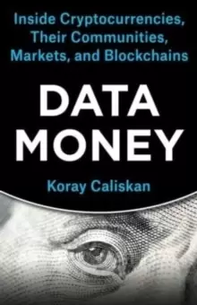 Image of Data Money : Inside Cryptocurrencies, Their Communities, Markets, and Blockchains