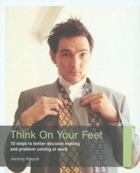 Image of Think on Your Feet by Jeremy Kourdi Paperback