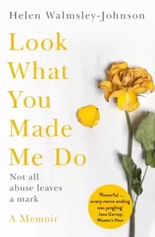 Image of Look What You Made Me Do : A Powerful Memoir of Coercive Control