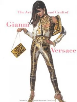 Image of The Art and Craft of Gianni Versace by Claire Wilcox and Valerie D Mendes and Chiara Buss and Victoria and Albert Museum Paperback