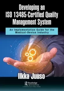 Image of Developing an ISO 13485-Certified Quality Management System : An Implementation Guide for the Medical-Device Industry