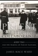 Image of priest politician collaborator jozef tiso and the making of fascist slovaki