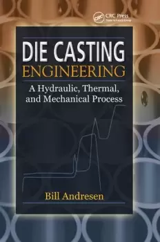 Image of Die Cast Engineering A Hydraulic Thermal and Mechanical Process