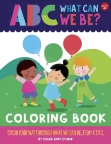 Image of ABC for Me: ABC What Can We Be? Coloring Book : Color your way through what we can be, from A to Z