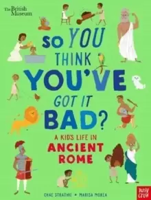 Image of British Museum: So You Think You've Got It Bad? A Kid's Life in Ancient Rome