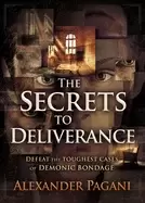Image of secrets to deliverance defeat the toughest cases of demonic bondage