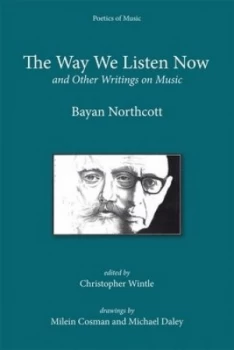 Image of The Way We Listen Now and Other Writings by Bayan Northcott Book