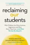 Image of reclaiming our students why children are more anxious aggressive and shut