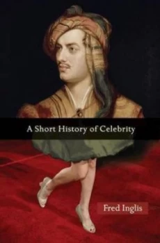 Image of A Short History of Celebrity by Fred Inglis Hardback